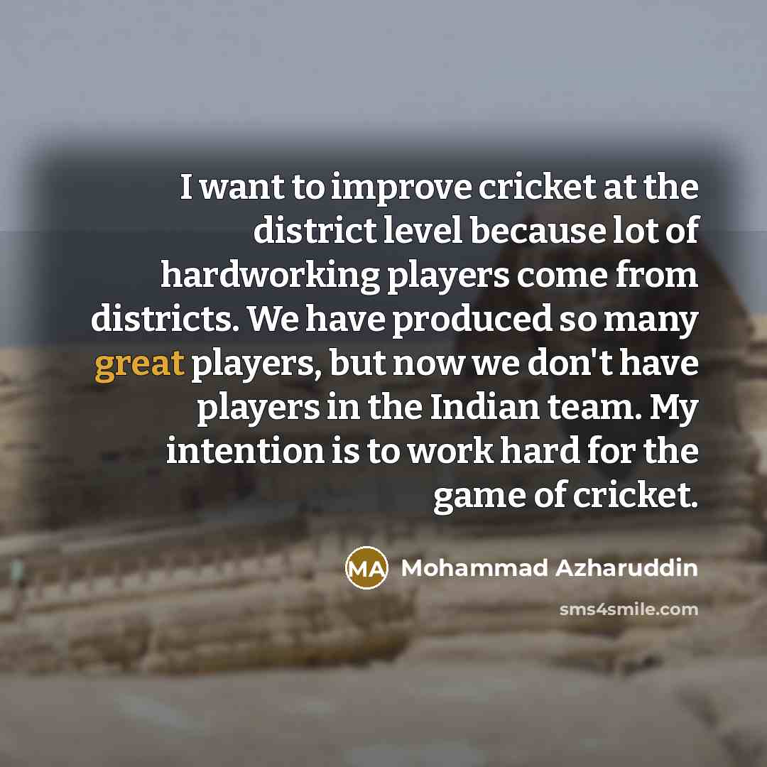 “I want to improve cricket at the district level because…” quote by Mohammad Azharuddin