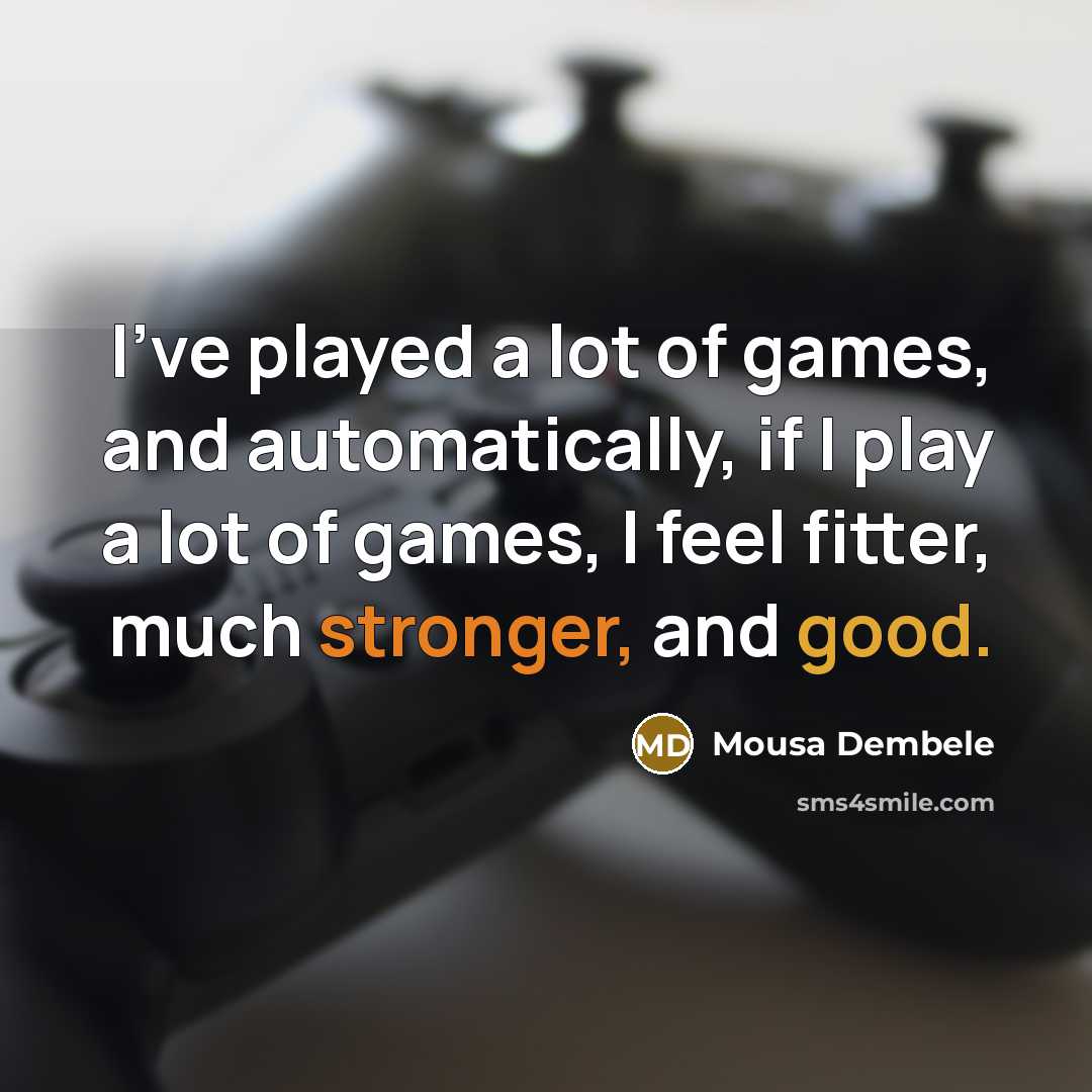 “I've played a lot of games, and automatically, if I…” quote by Mousa Dembele