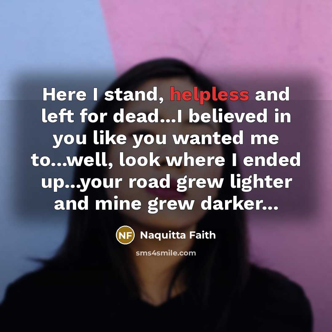“Here I stand, helpless and left for dead...I believed in…” quote by Naquitta Faith