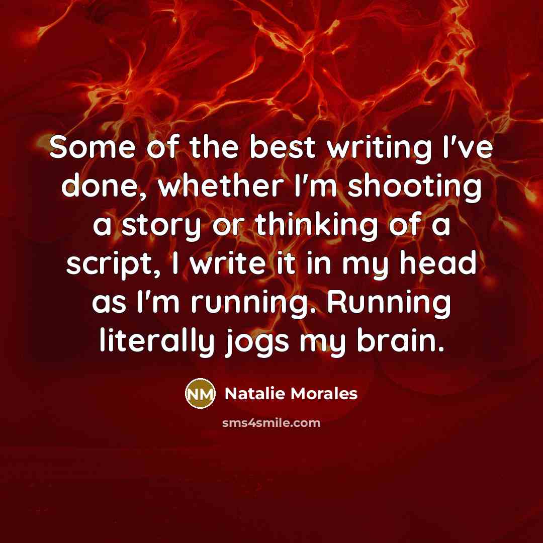 “Some of the best writing I've done, whether I'm shooting…” quote by Natalie Morales
