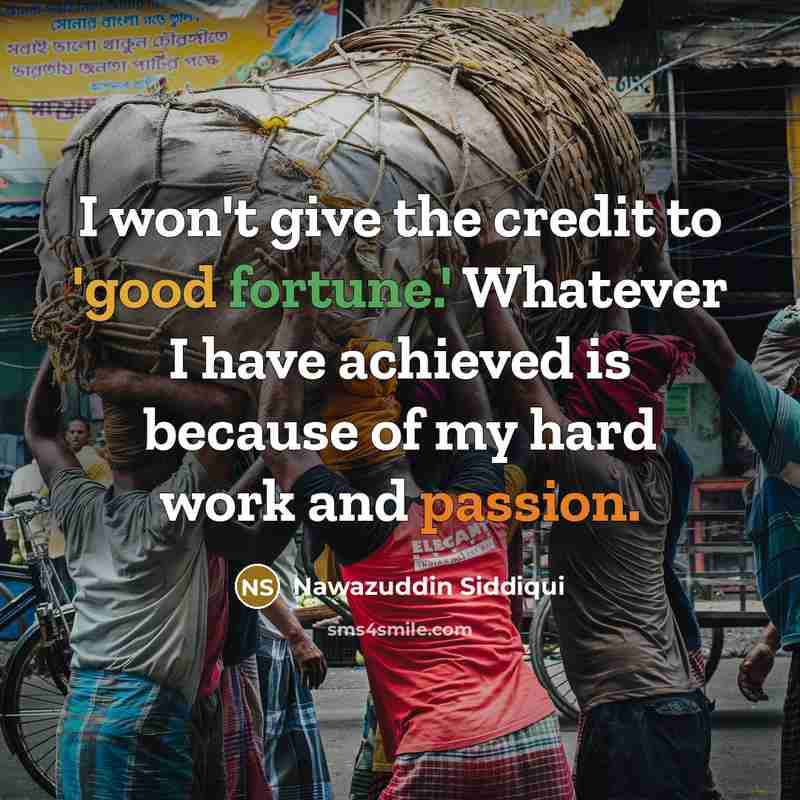 “I won't give the credit to 'good fortune.' Whatever I…” quote by Nawazuddin Siddiqui