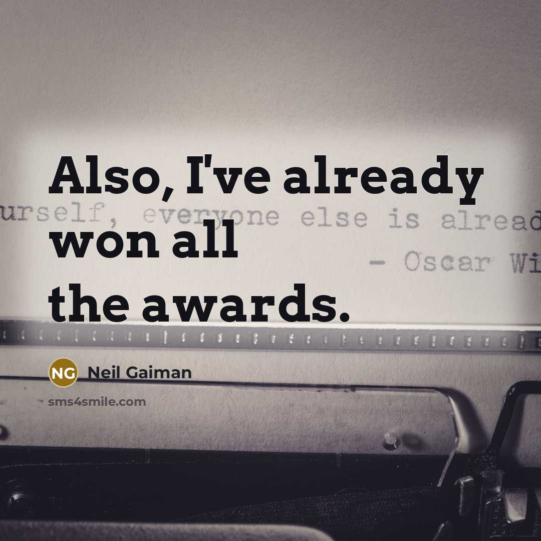 “Also, I've already won all the awards.…” quote by Neil Gaiman