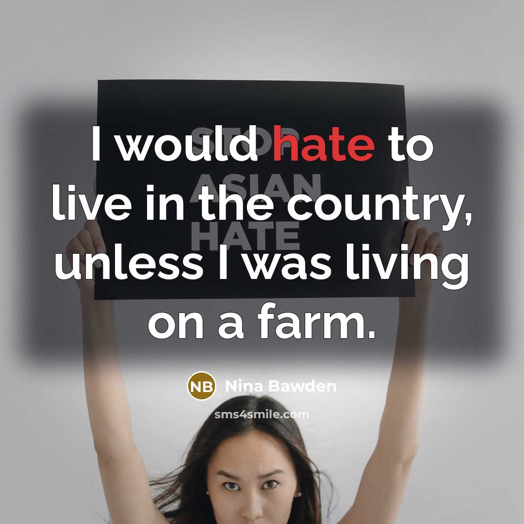 “I would hate to live in the country, unless I…” quote by Nina Bawden