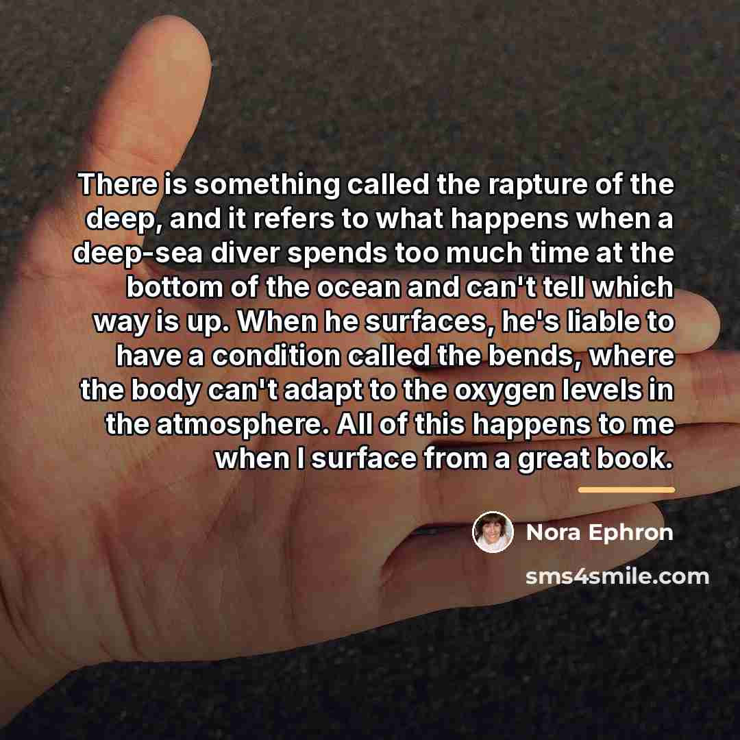 “There is something called the rapture of the deep, and…” quote by Nora Ephron