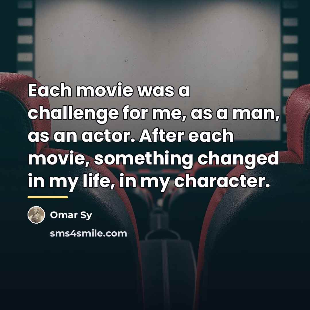 “Each movie was a challenge for me, as a man,…” quote by Omar Sy