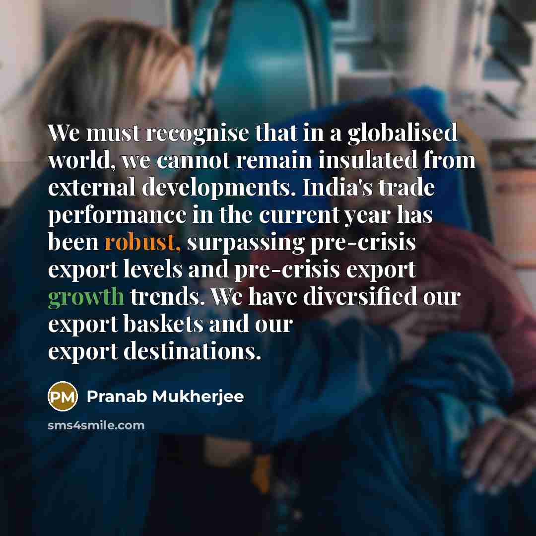 “We must recognise that in a globalised world, we cannot…” quote by Pranab Mukherjee