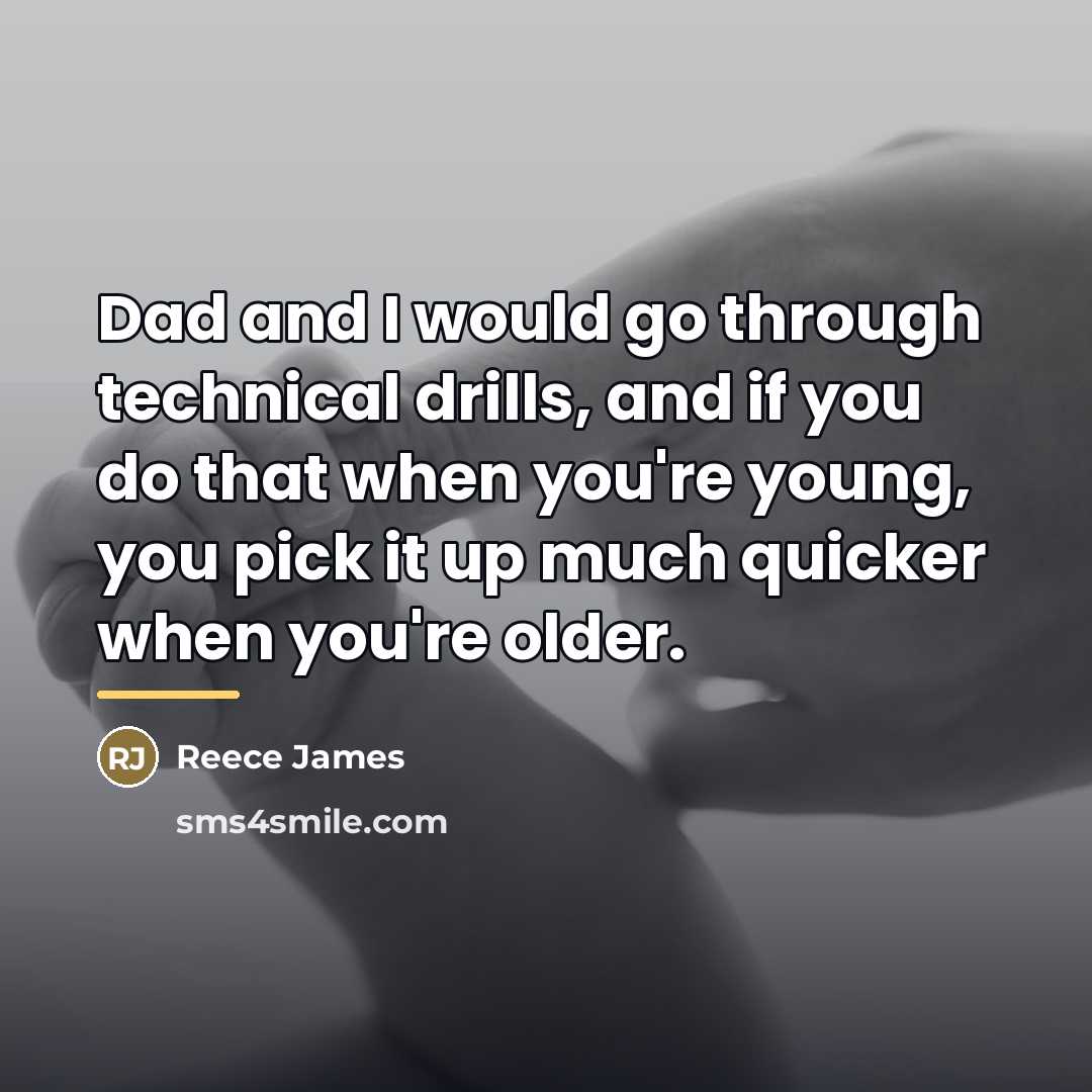 “Dad and I would go through technical drills, and if…” quote by Reece James