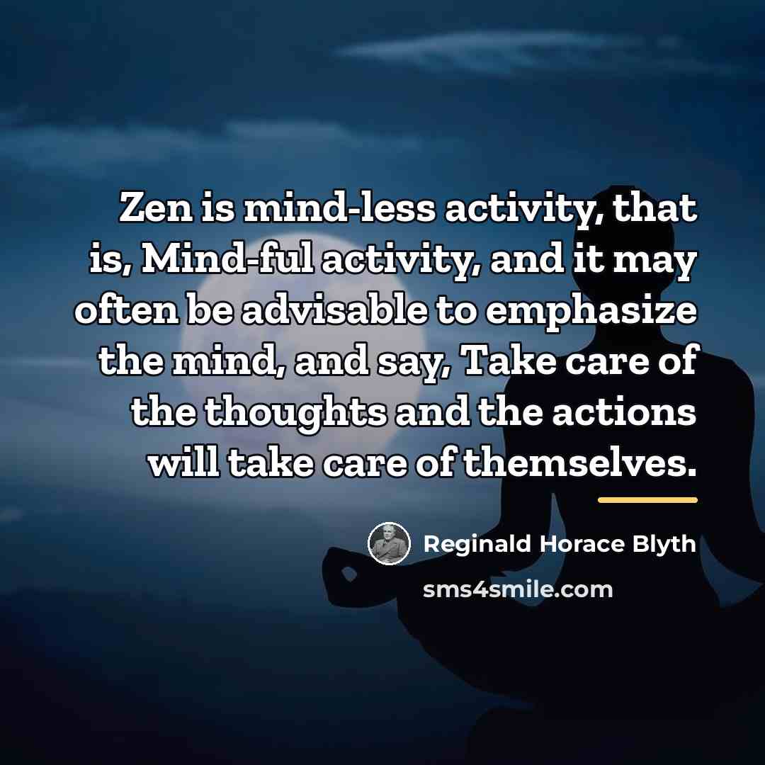 “Zen is mind-less activity, that is, Mind-ful activity, and it…” quote by Reginald Horace Blyth