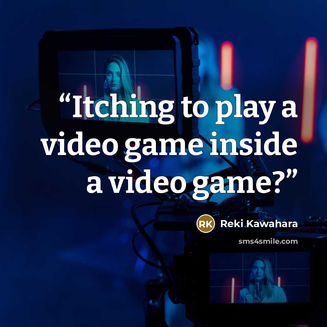 “Itching to play a video game inside a video game?” quote by Reki Kawahara