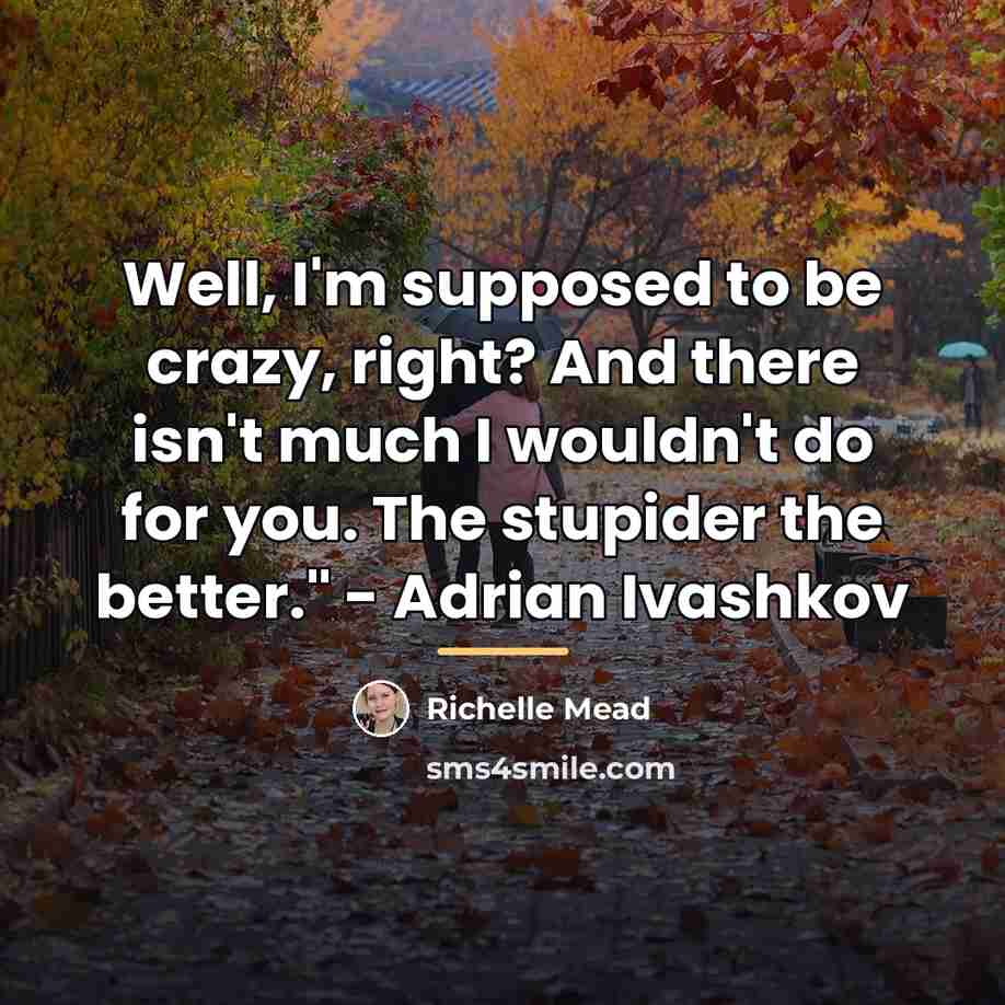 “Well, I'm supposed to be crazy, right? And there isn't…” quote by Richelle Mead