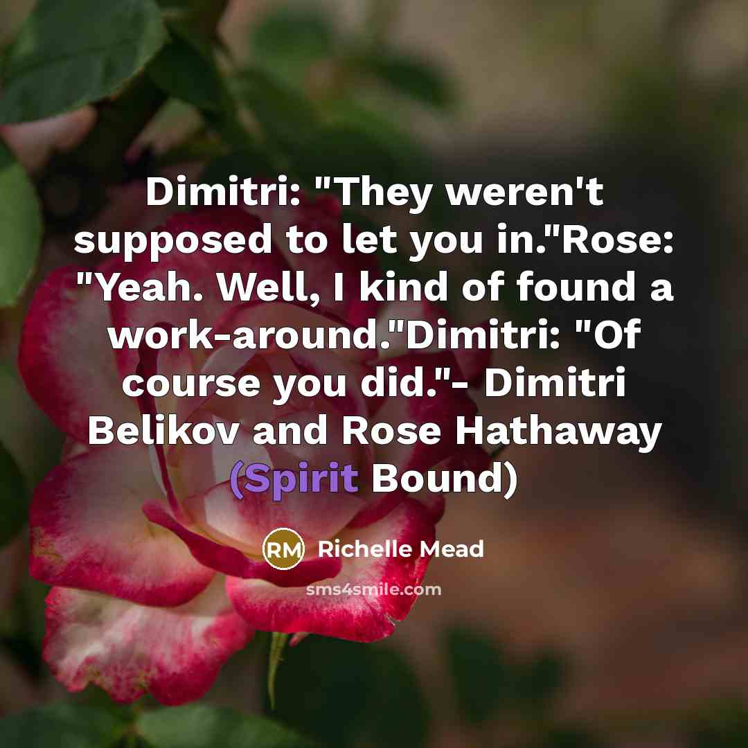 “Dimitri: "They weren't supposed to let you in."Rose: "Yeah. Well,…” quote by Richelle Mead