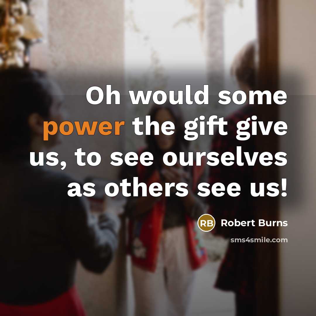 “Oh would some power the gift give us, to see…” quote by Robert Burns