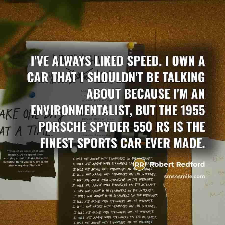 “I've always liked speed. I own a car that I…” quote by Robert Redford