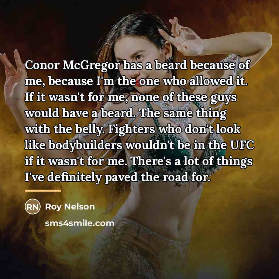 “Conor McGregor has a beard because of me, because I'm…” quote by Roy Nelson