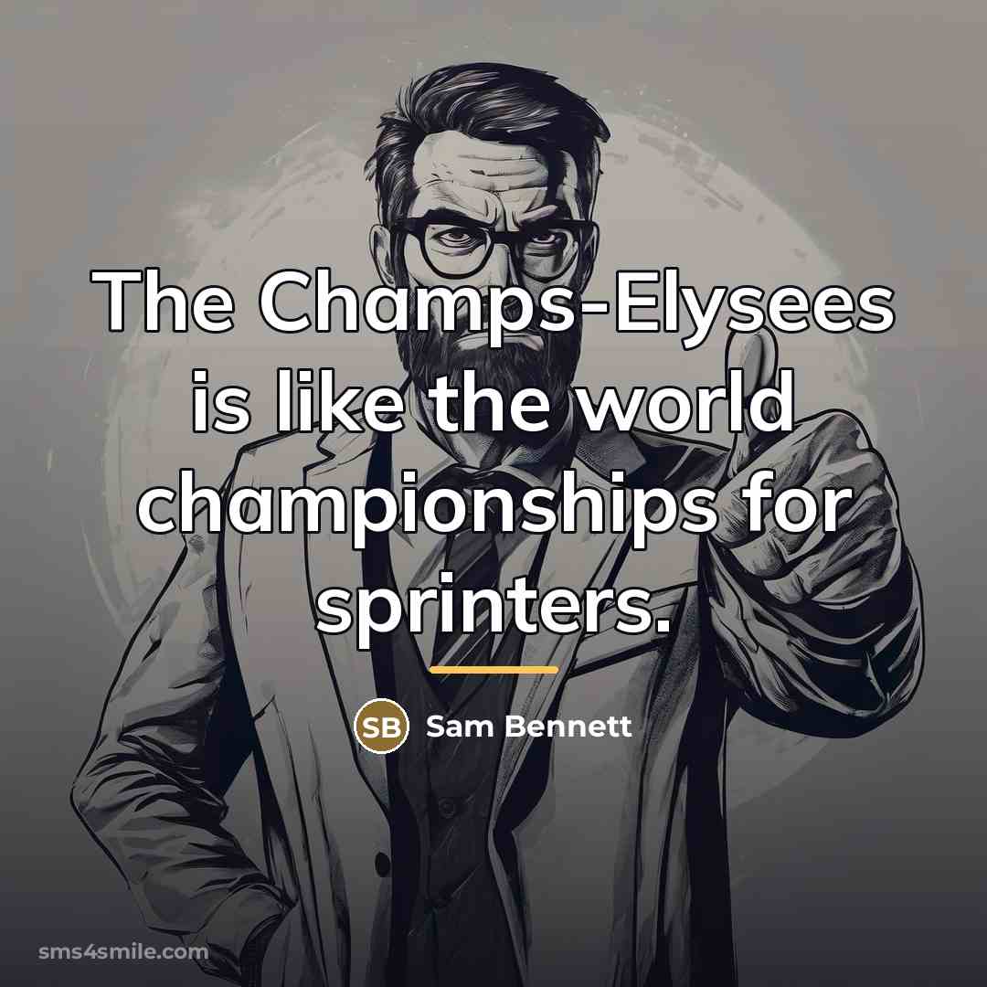 “The Champs-Elysees is like the world championships for sprinters.…” quote by Sam Bennett