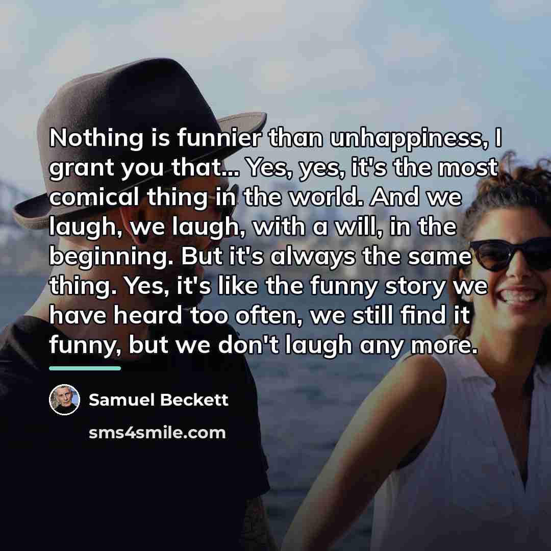 “Nothing is funnier than unhappiness, I grant you that… Yes,…” quote by Samuel Beckett