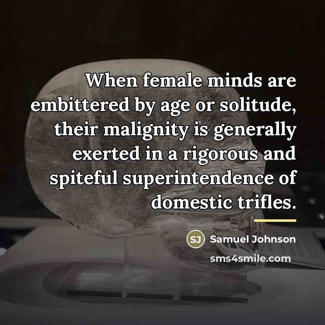 “When female minds are embittered by age or solitude, their…” quote by Samuel Johnson