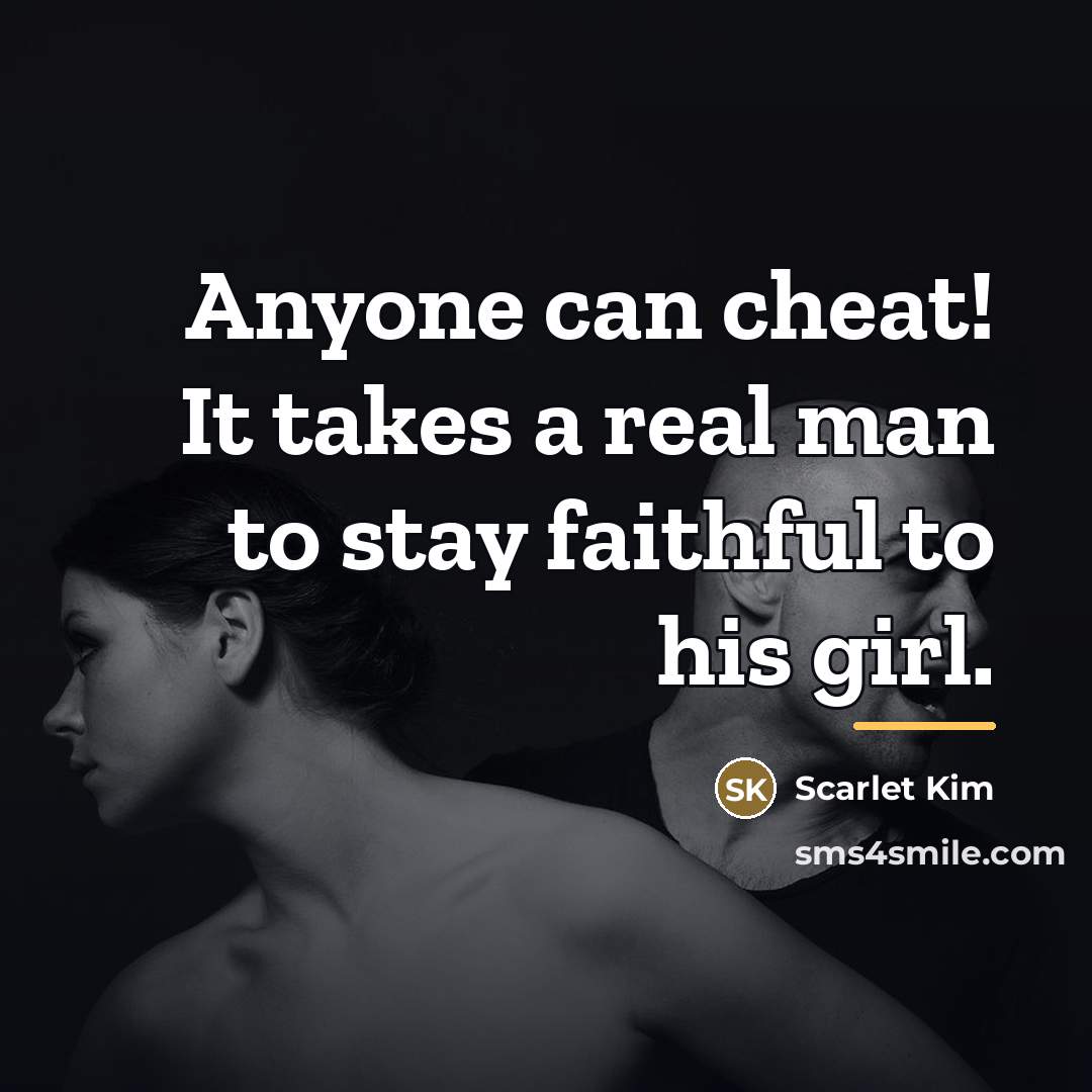 “Anyone can cheat! It takes a real man to stay…” quote by Scarlet Kim