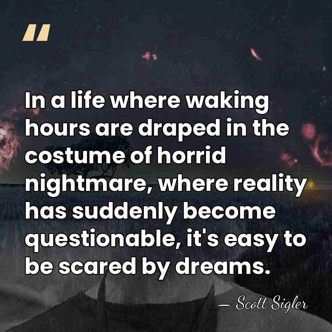 In a life where waking hours are draped in the costume of&hellip; - Scott Sigler