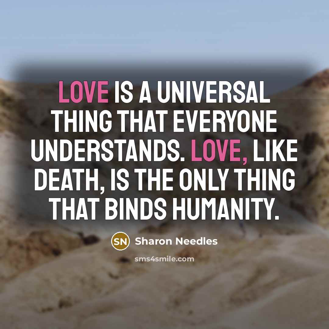 “Love is a universal thing that everyone understands. Love, like…” quote by Sharon Needles