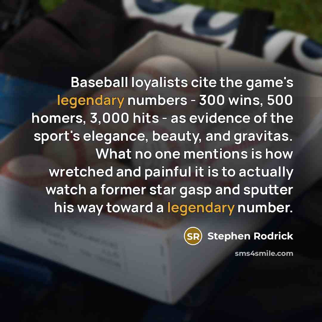 “Baseball loyalists cite the game's legendary numbers - 300 wins,…” quote by Stephen Rodrick
