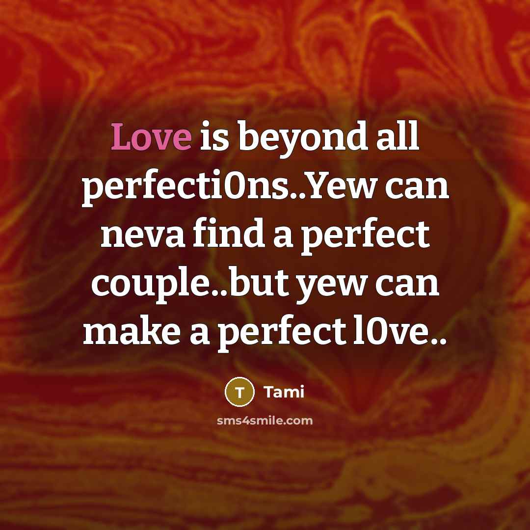 “Love is beyond all perfecti0ns..Yew can neva find a perfect…” quote by Tami