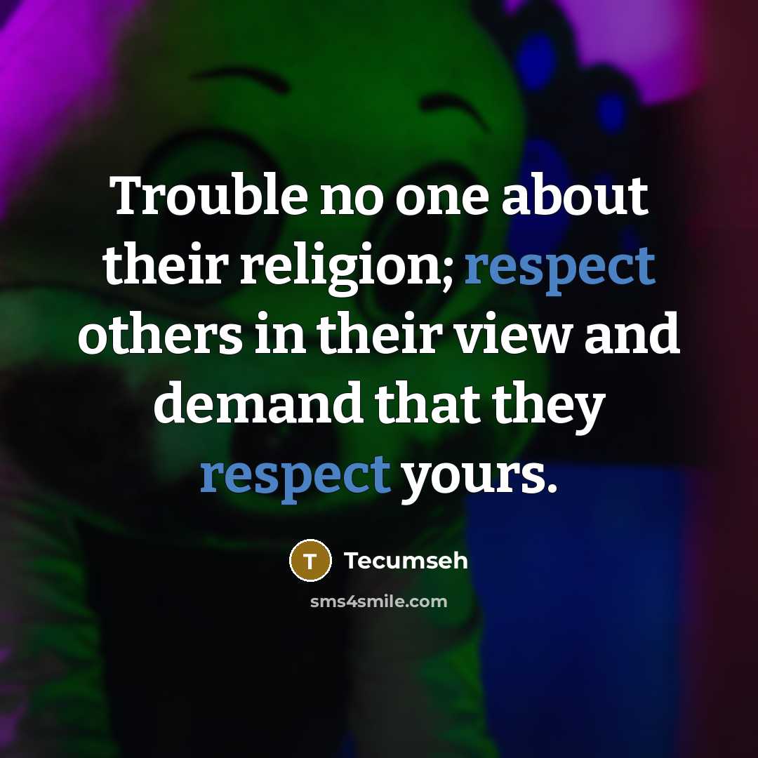 “Trouble no one about their religion; respect others in their…” quote by Tecumseh