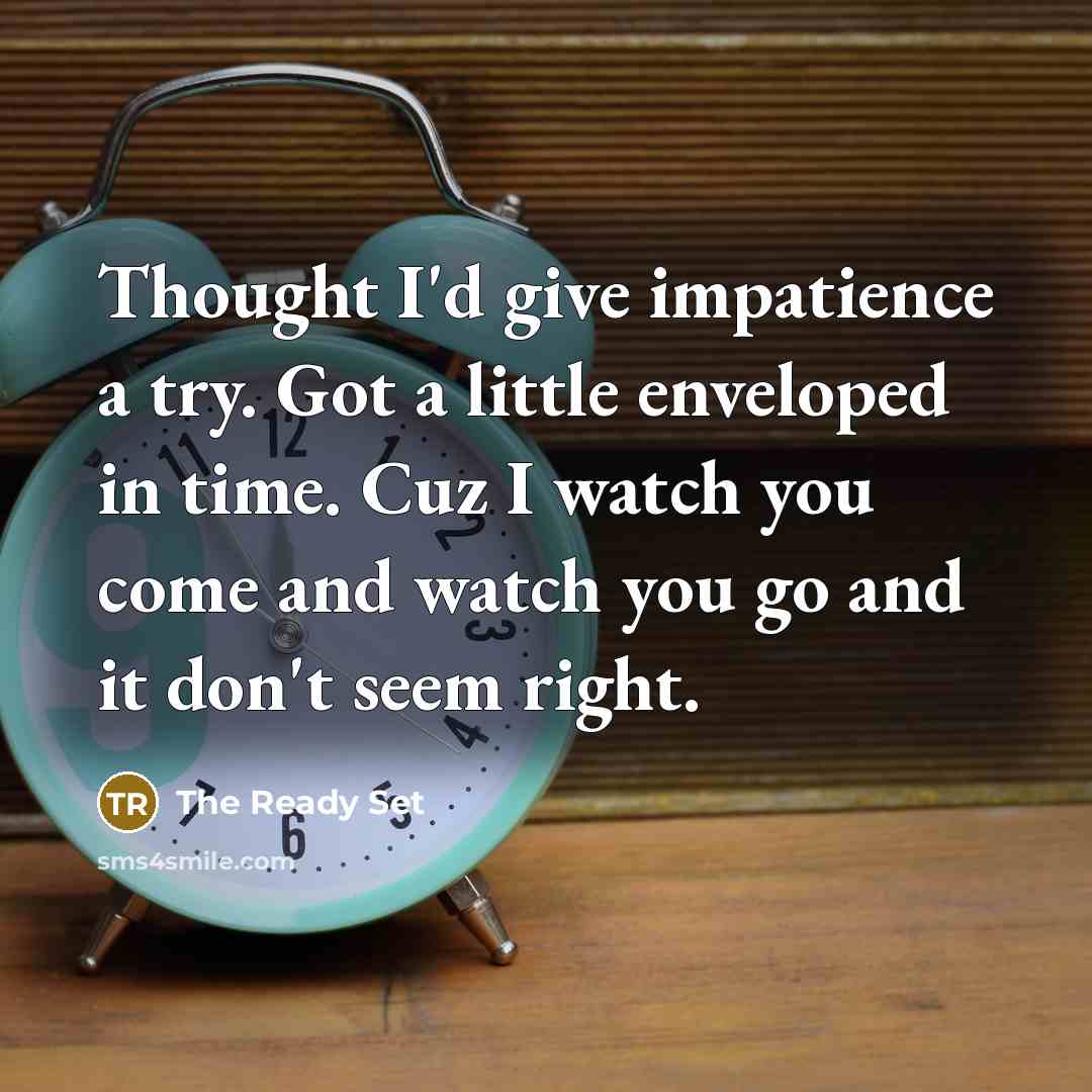 “Thought I'd give impatience a try. Got a little enveloped…” quote by The Ready Set
