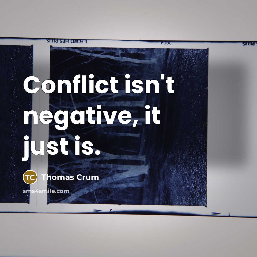 “Conflict isn't negative, it just is.…” quote by Thomas Crum
