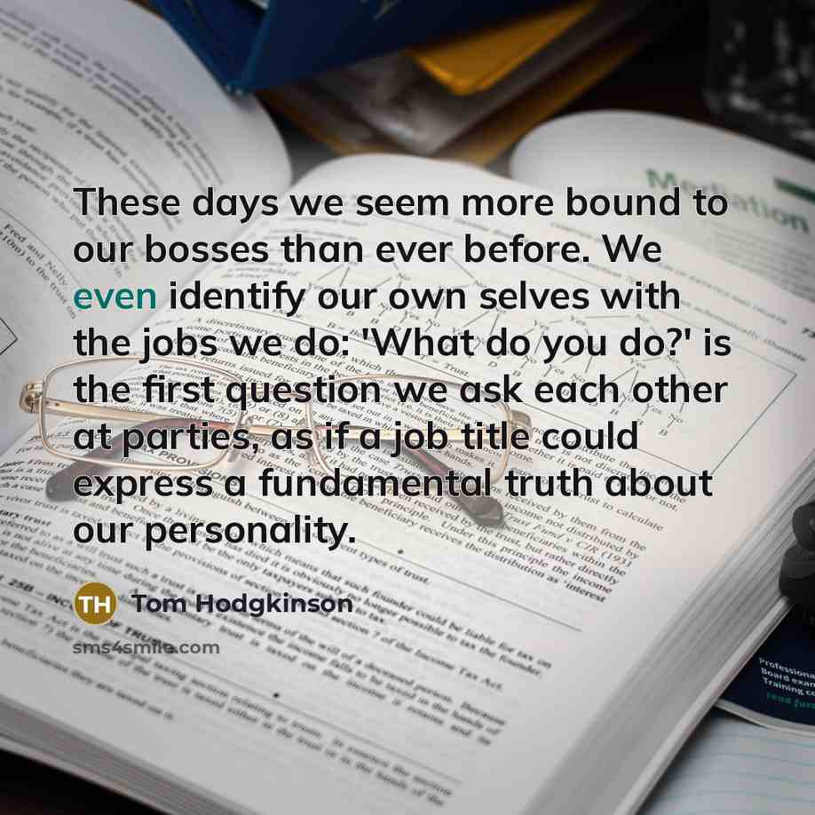 “These days we seem more bound to our bosses than…” quote by Tom Hodgkinson