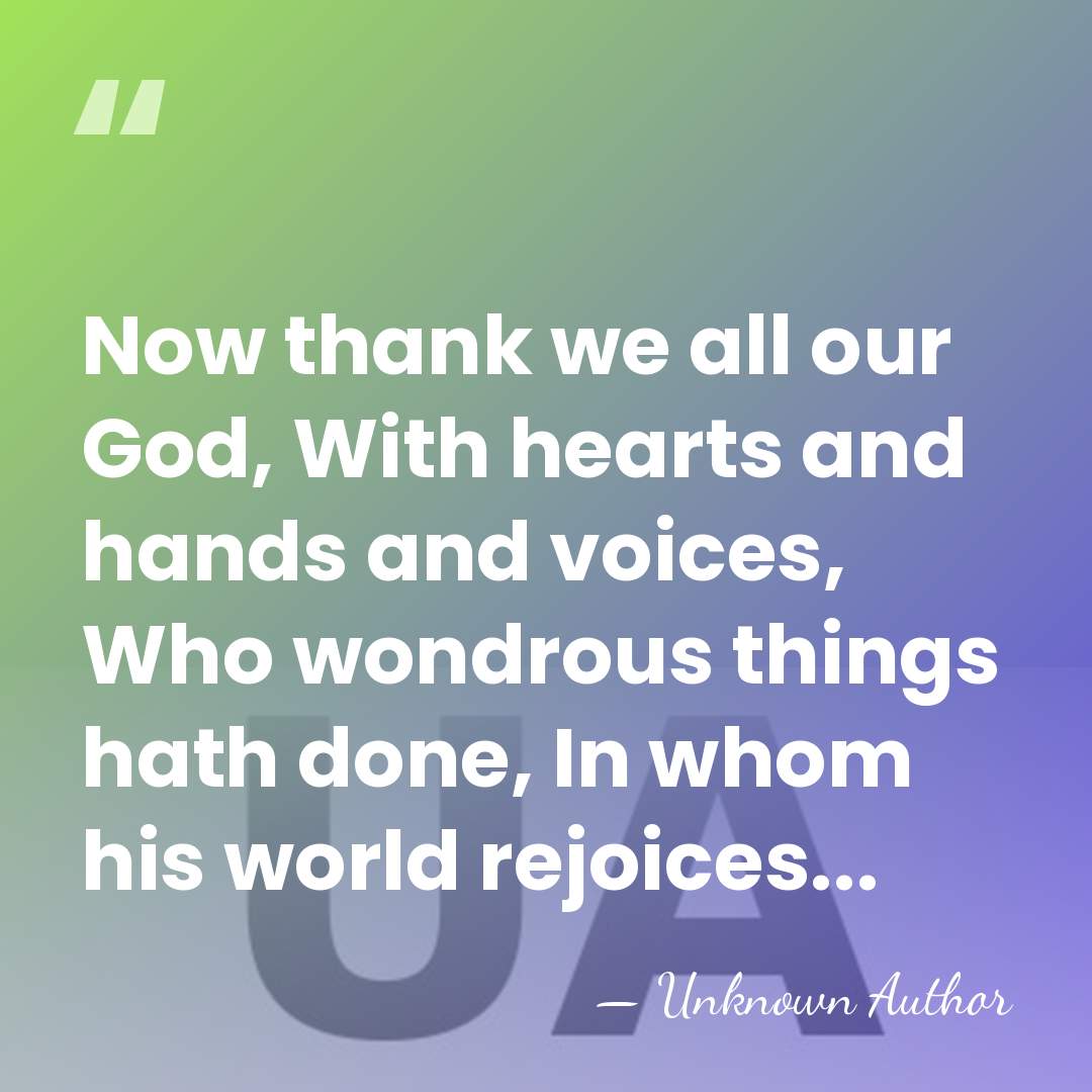 Now thank we all our God, With hearts and hands and voices,&hellip; - Johann Cruger