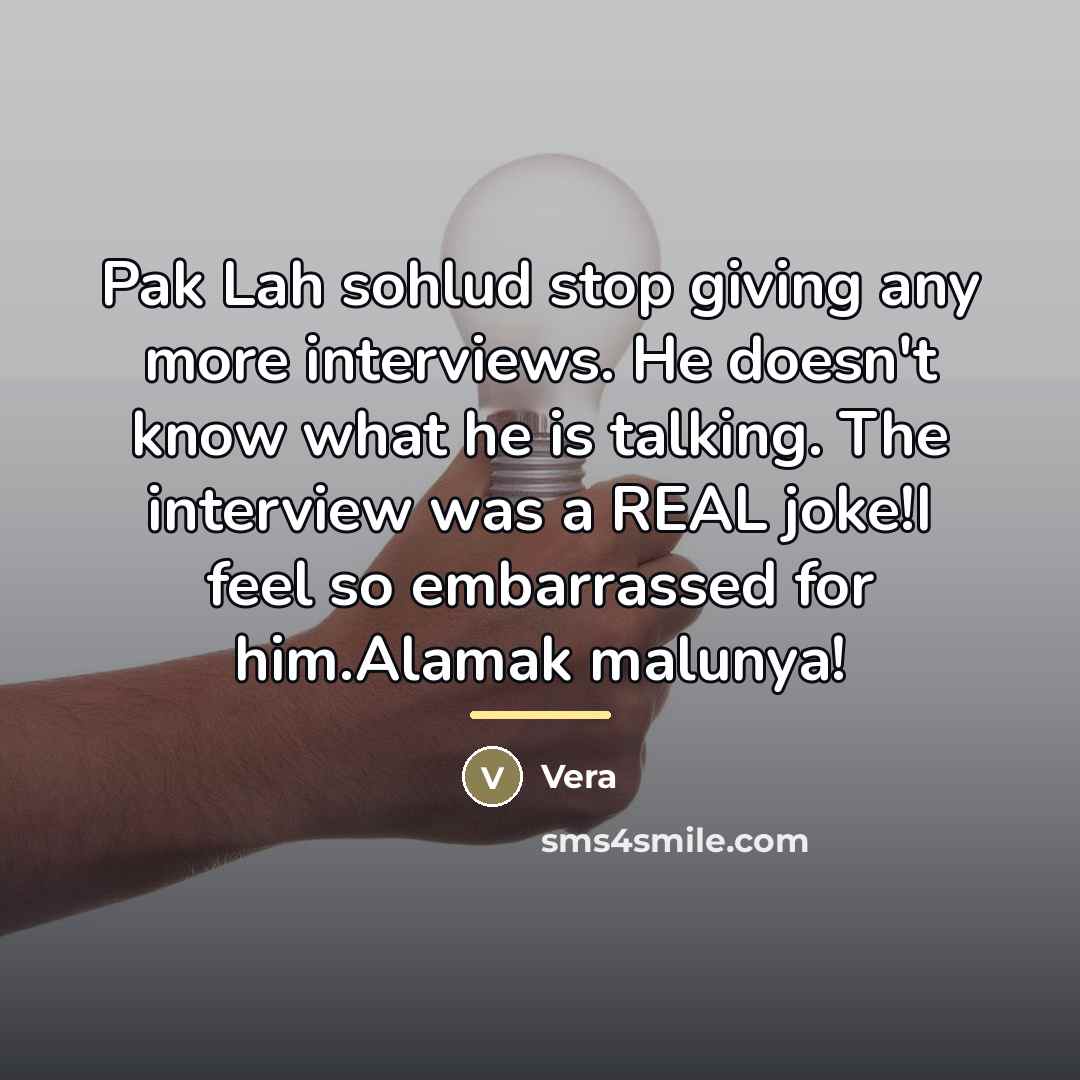 “Pak Lah sohlud stop giving any more interviews. He doesn't…” quote by Vera
