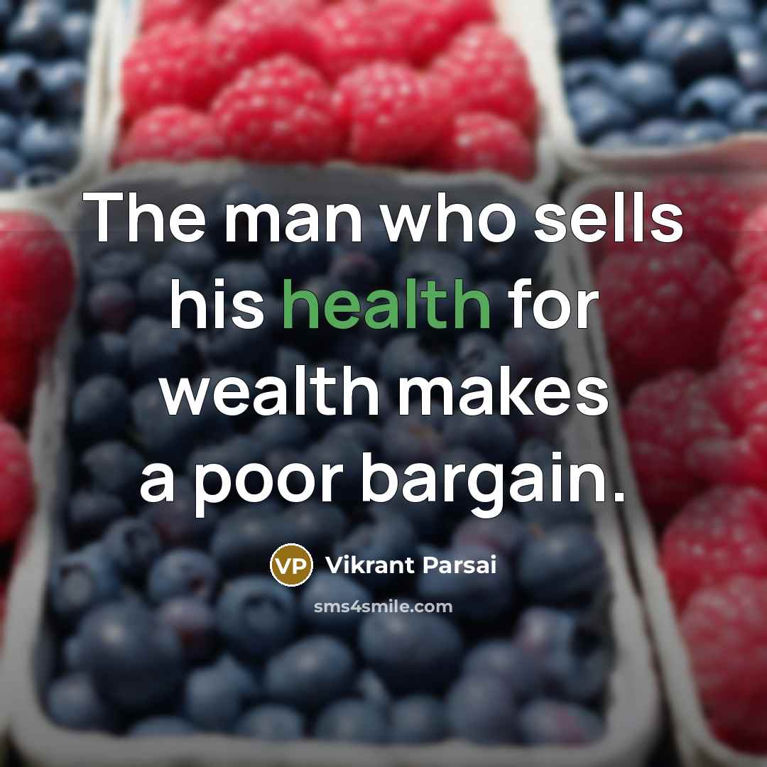 “The man who sells his health for wealth makes a…” quote by Vikrant Parsai