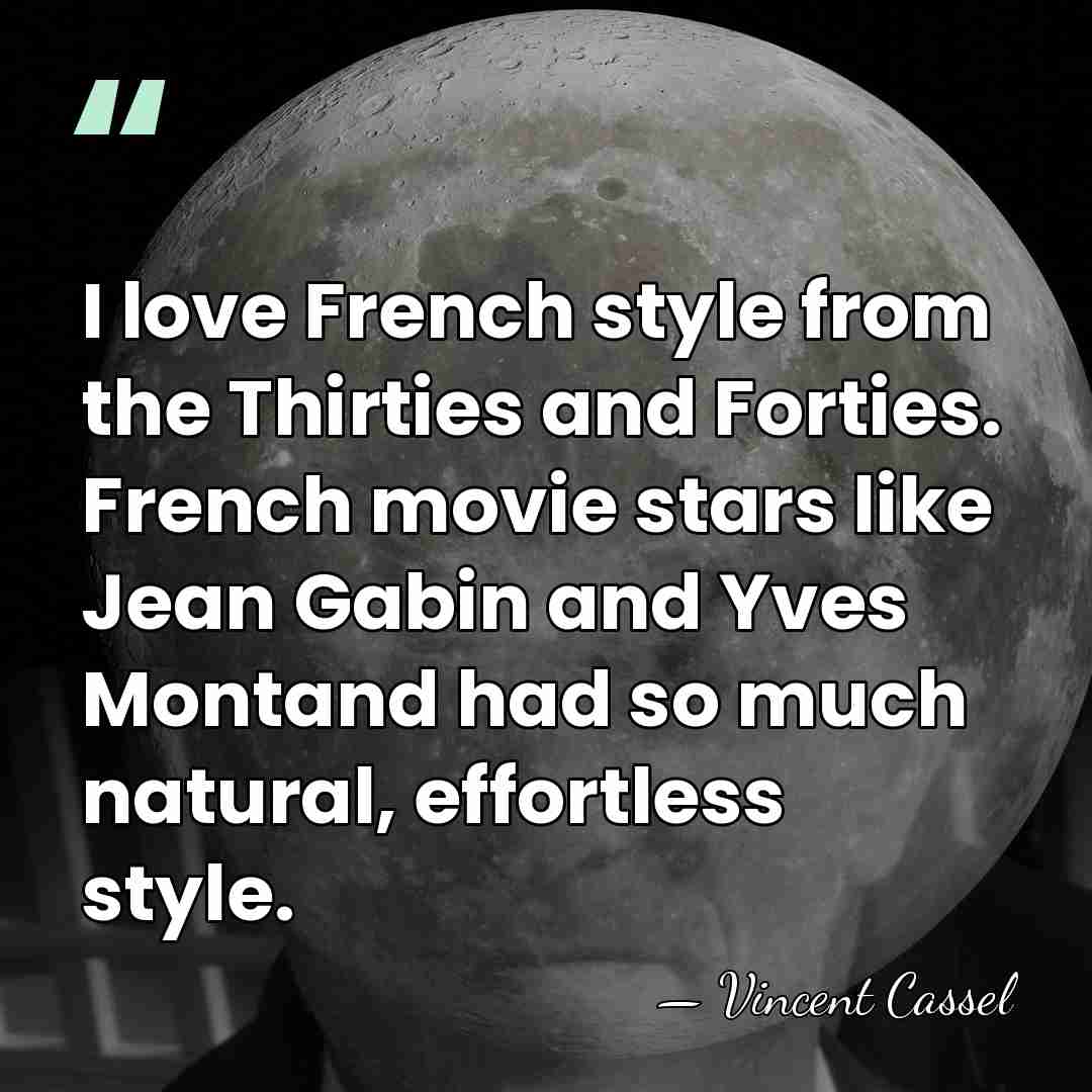 I love French style from the Thirties and Forties. French movie stars&hellip; - Vincent Cassel