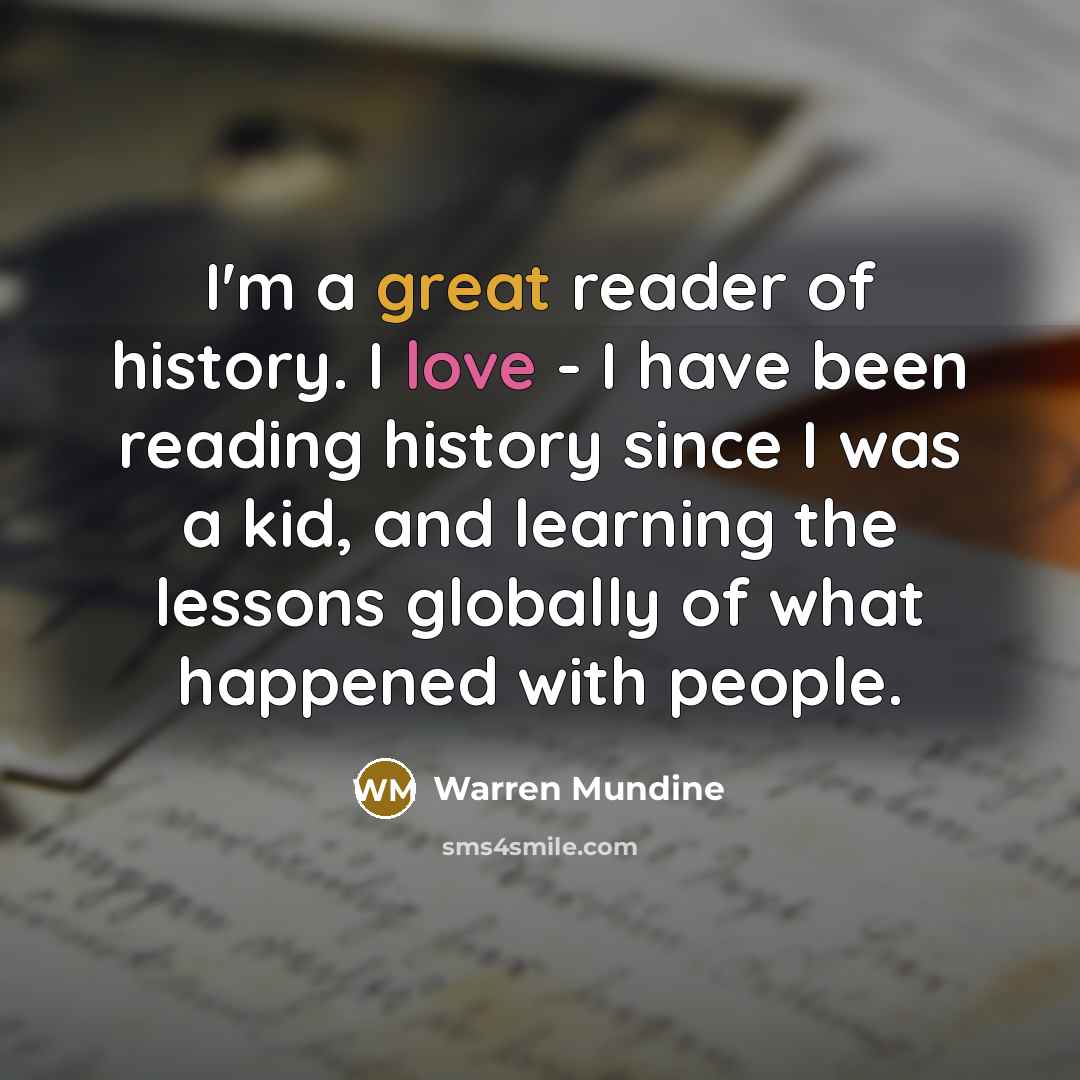 “I'm a great reader of history. I love - I…” quote by Warren Mundine