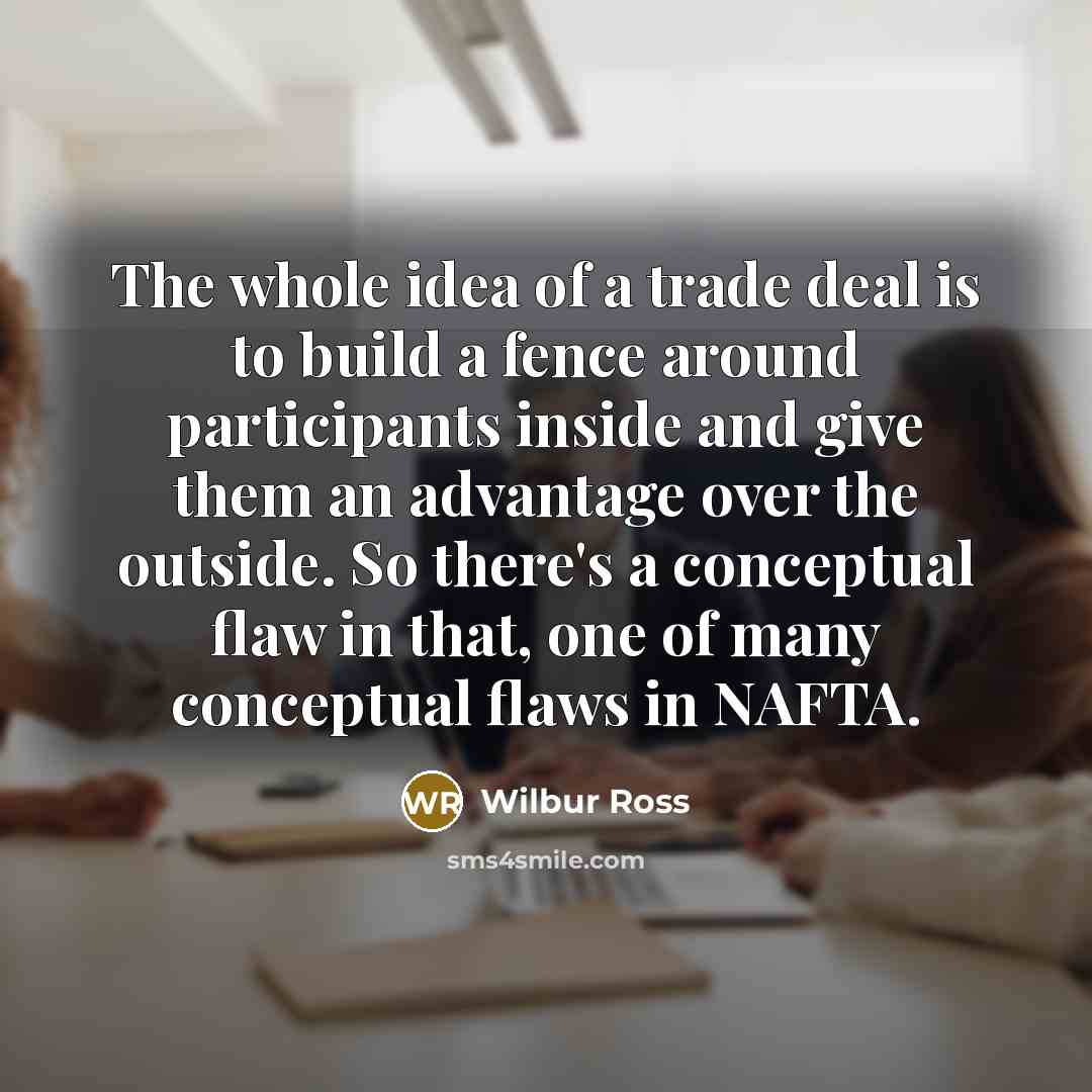 “The whole idea of a trade deal is to build…” quote by Wilbur Ross