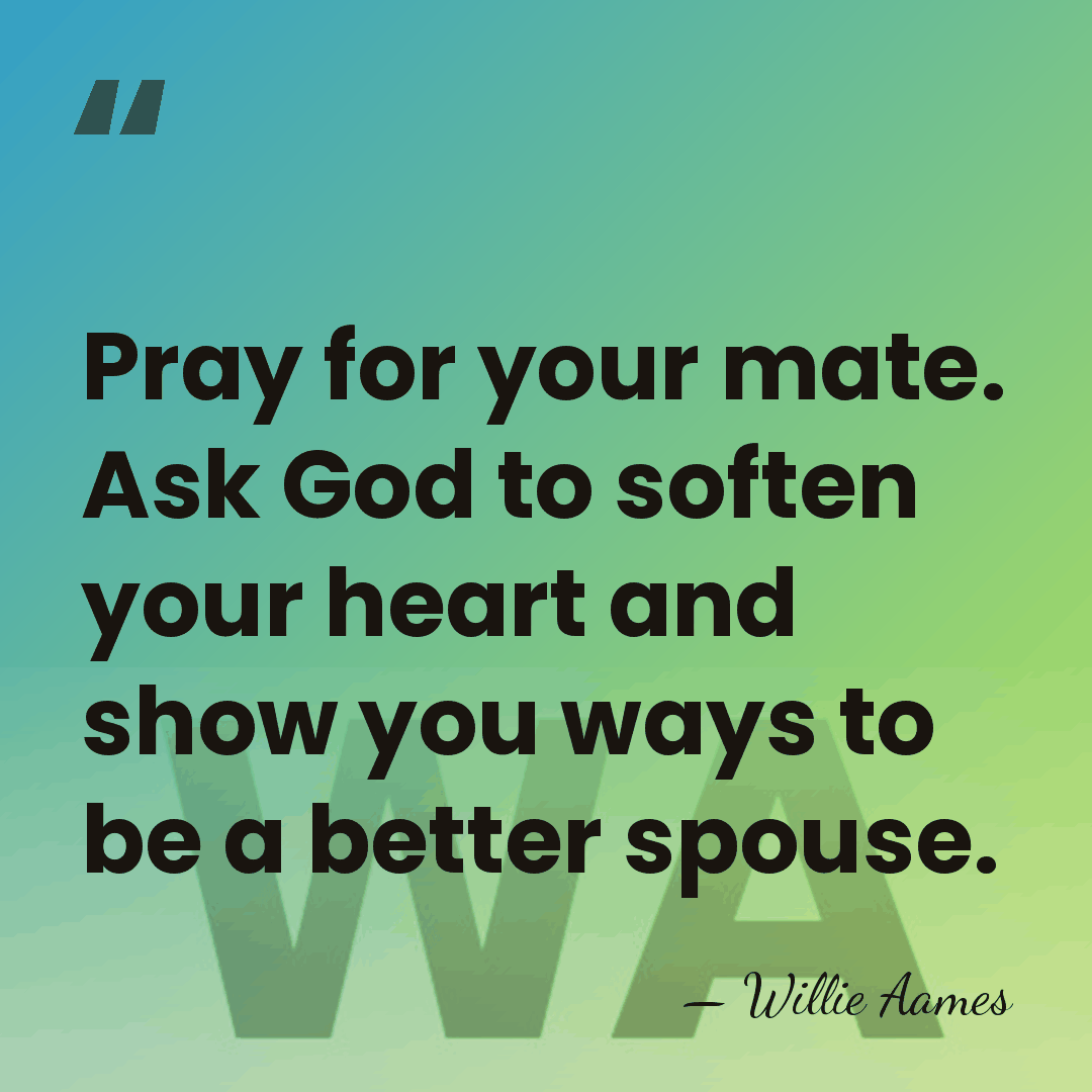 Pray for your mate. Ask God to soften your heart and show&hellip; - Willie Aames