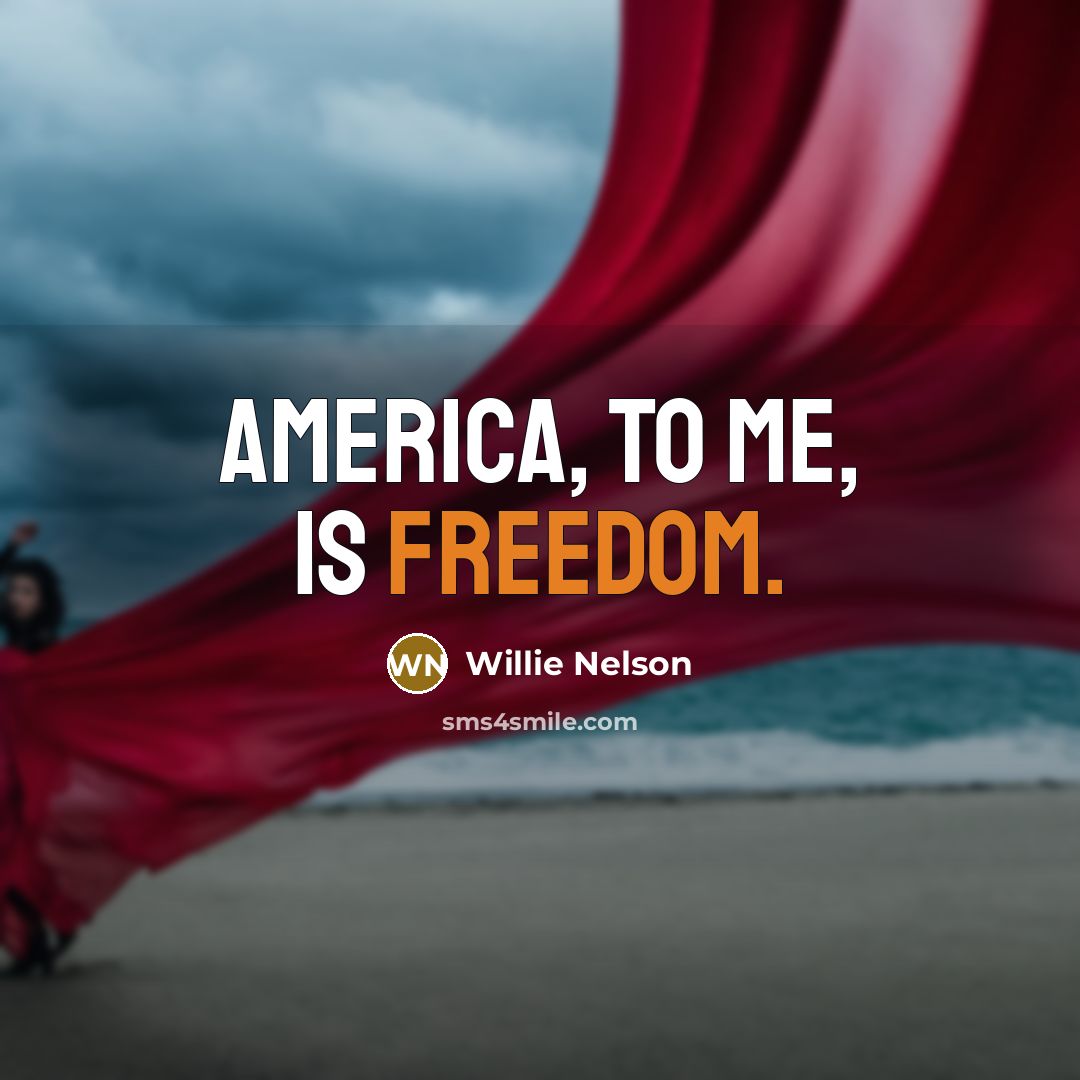 “America, to me, is freedom.…” quote by Willie Nelson
