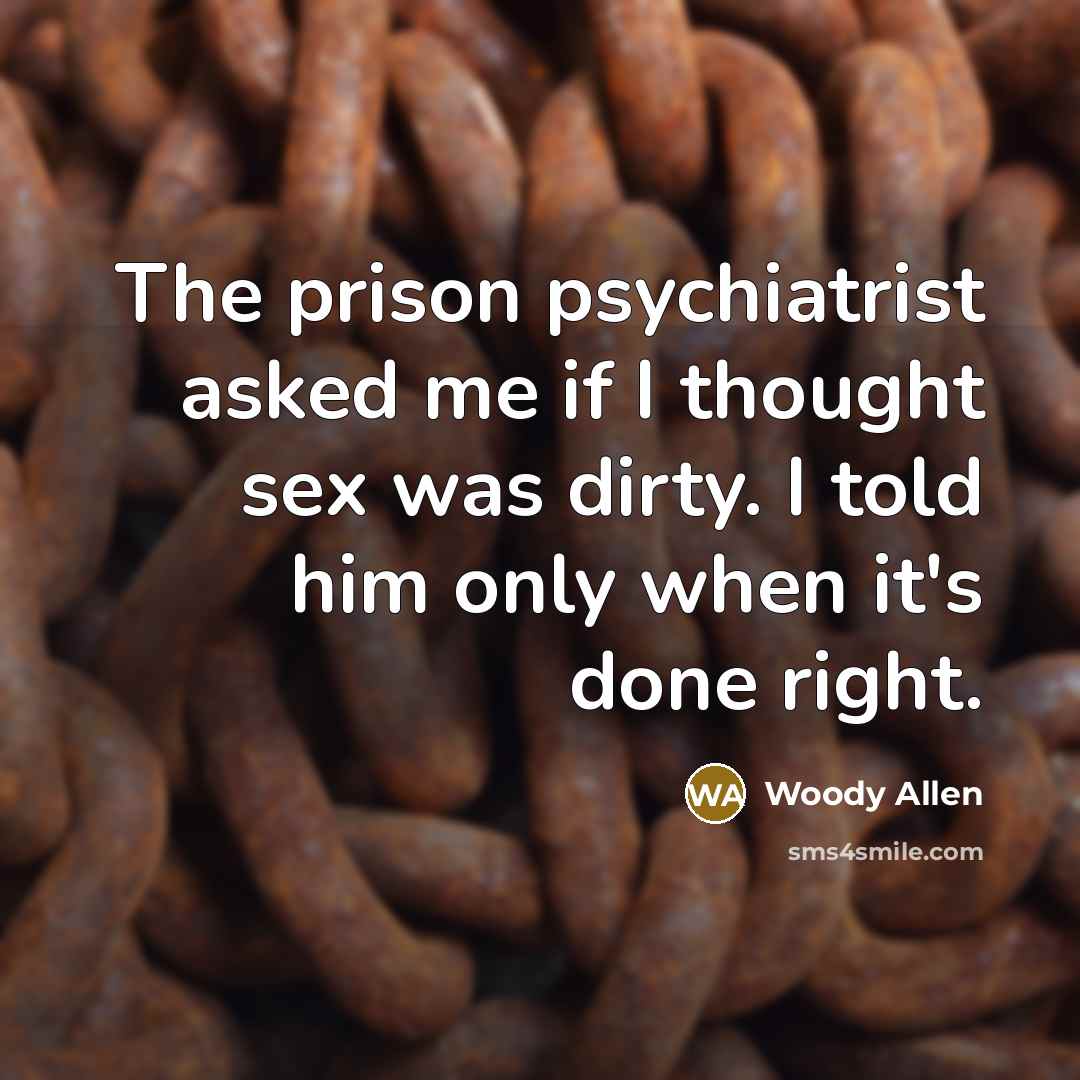 “The prison psychiatrist asked me if I thought sex was…” quote by Woody Allen