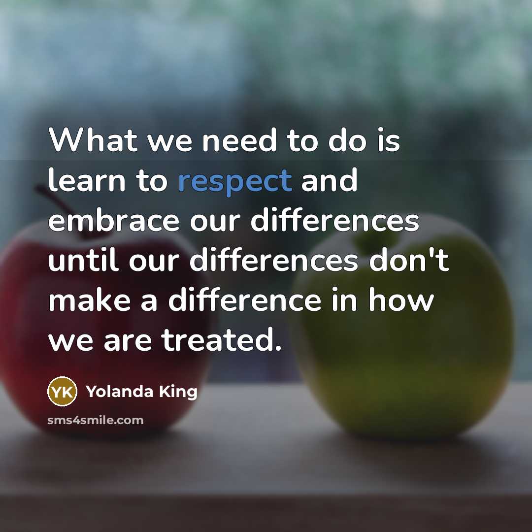“What we need to do is learn to respect and…” quote by Yolanda King