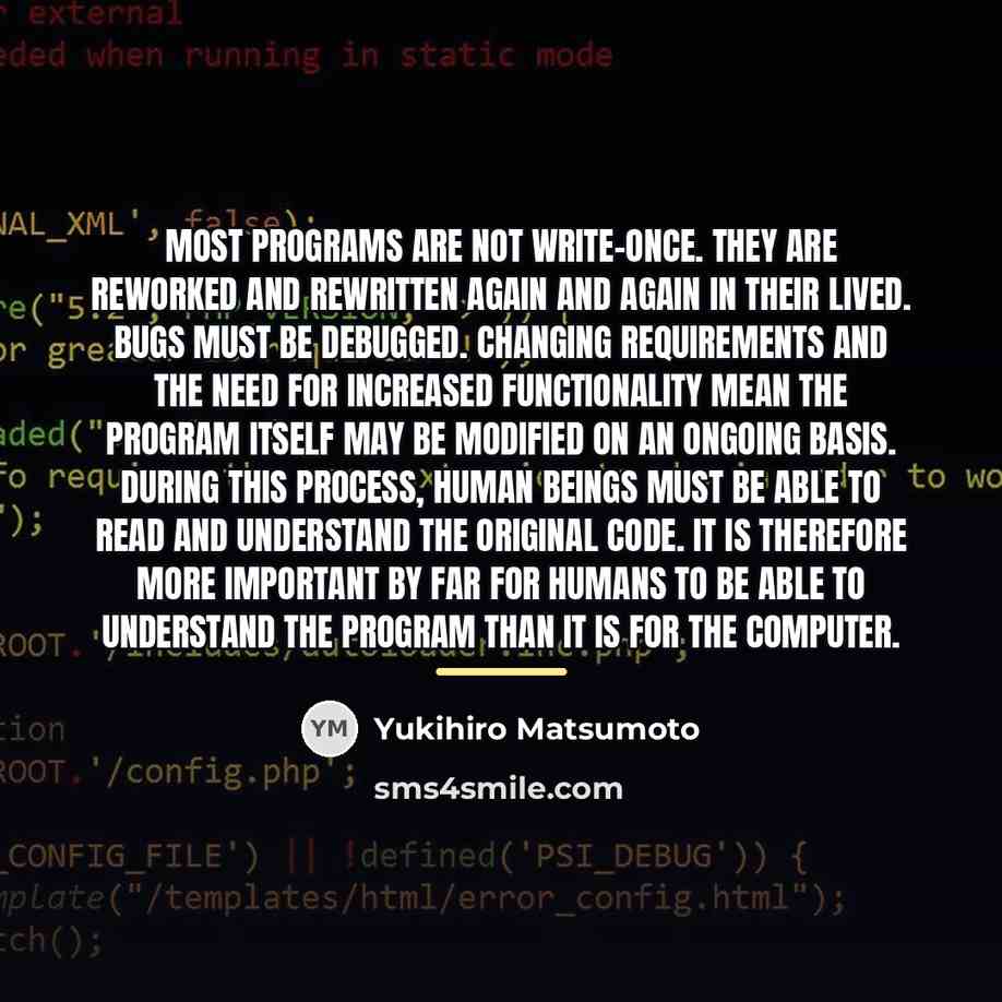 “Most programs are not write-once. They are reworked and rewritten…” quote by Yukihiro Matsumoto