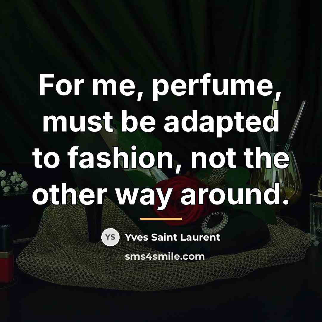“For me, perfume, must be adapted to fashion, not the…” quote by Yves Saint Laurent