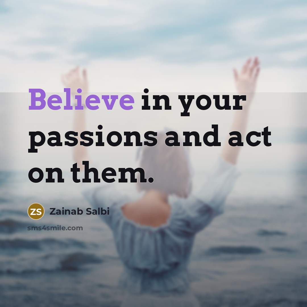 “Believe in your passions and act on them.…” quote by Zainab Salbi