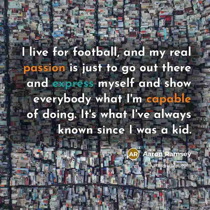 “I live for football, and my real passion is just…” quote by Aaron Ramsey