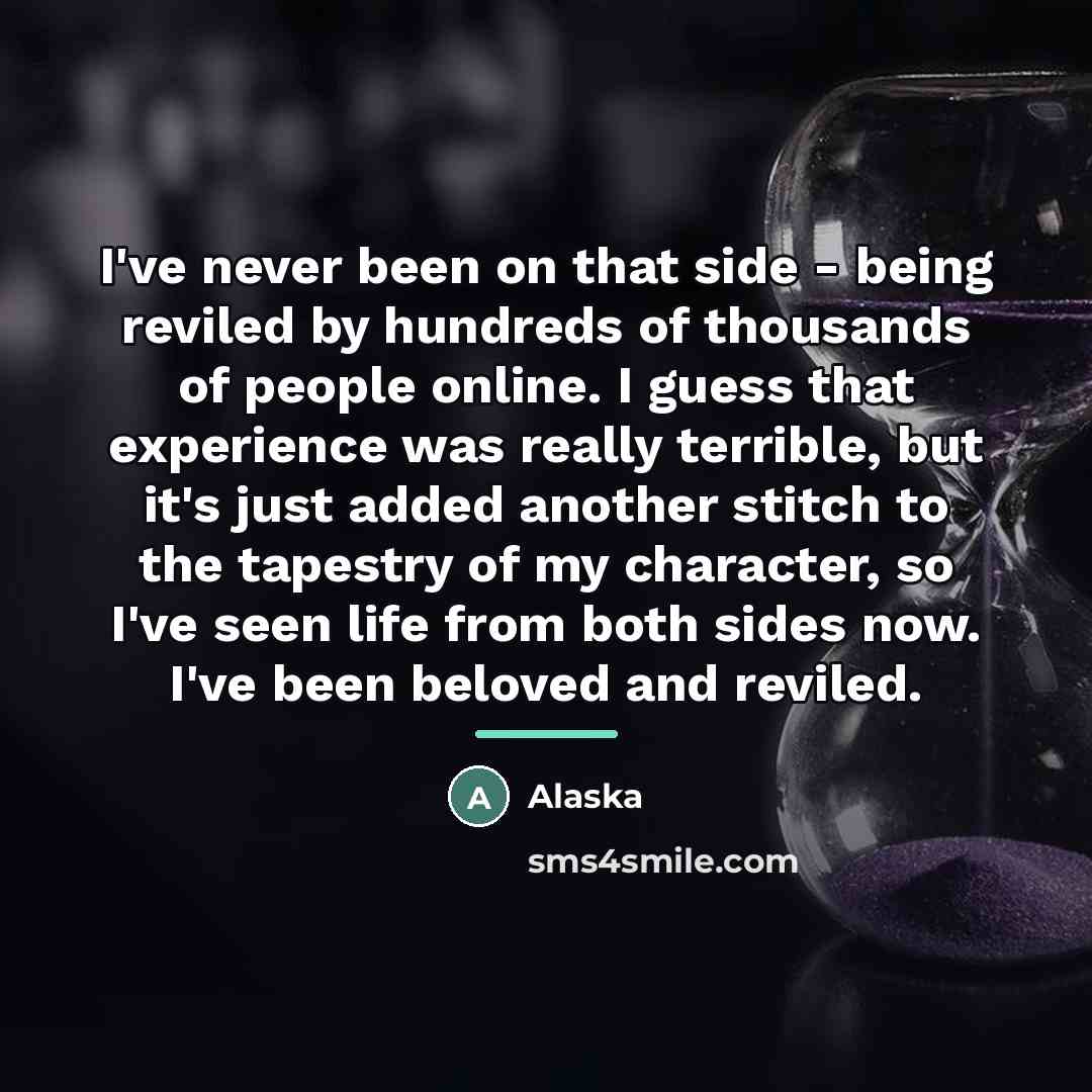 “I've never been on that side - being reviled by…” quote by Alaska