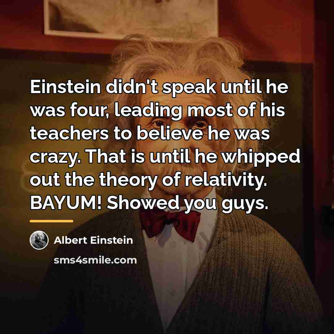 “Einstein didn't speak until he was four, leading most of…” quote by Albert Einstein