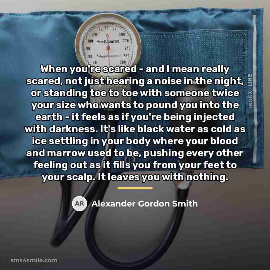 “When you're scared - and I mean really scared, not…” quote by Alexander Gordon Smith