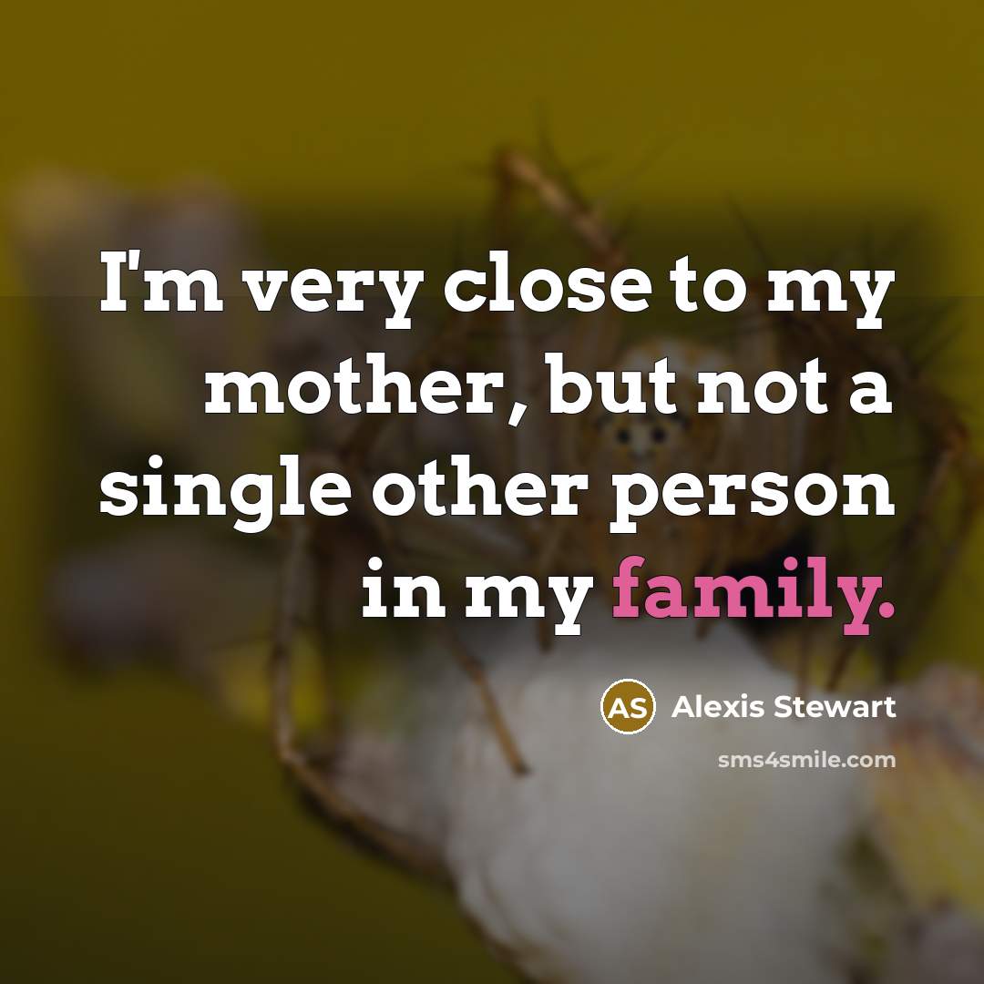 “I'm very close to my mother, but not a single…” quote by Alexis Stewart
