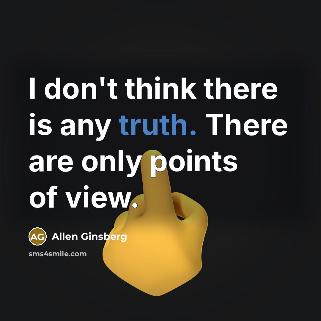 “I don't think there is any truth. There are only…” quote by Allen Ginsberg