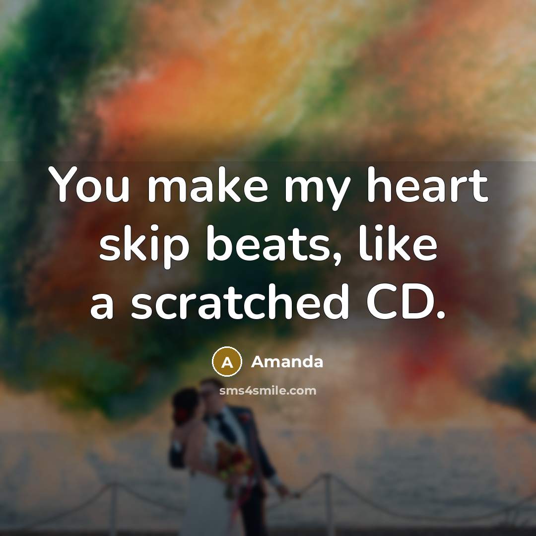 “You make my heart skip beats, like a scratched CD.…” quote by Amanda